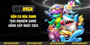 Bắn cá rùa xanh - Trải nghiệm game đẳng cấp nhất 2024