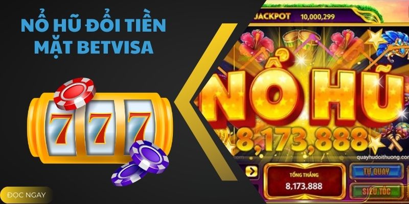 Nổ Hũ Đổi Tiền Mặt Betvisa - Slot Game Đổi Thưởng Cực Hot