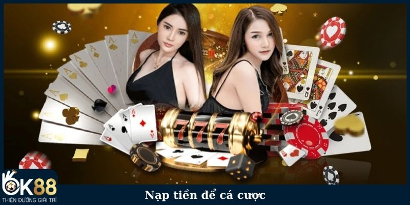 Nạp tiền để cá cược